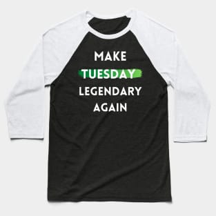 Make Tuesday Legendary Again Baseball T-Shirt